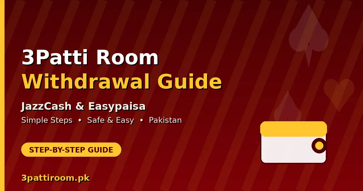 3Patti Room Withdrawal Guide to JazzCash & Easypaisa in Pakistan – Step-by-Step Withdrawal Process
